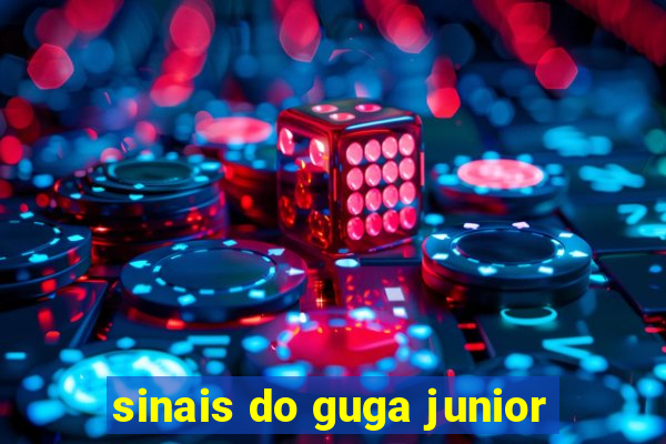 sinais do guga junior